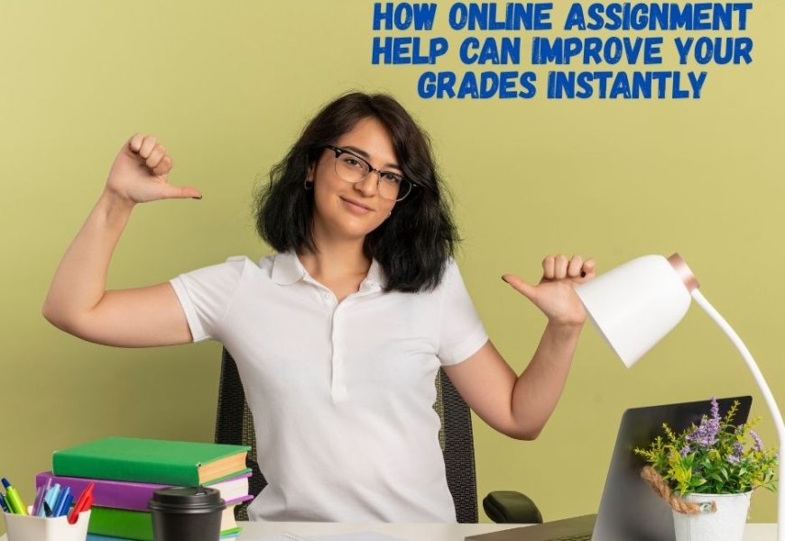 How Online Assignment Help Can Improve Your Grades Instantly