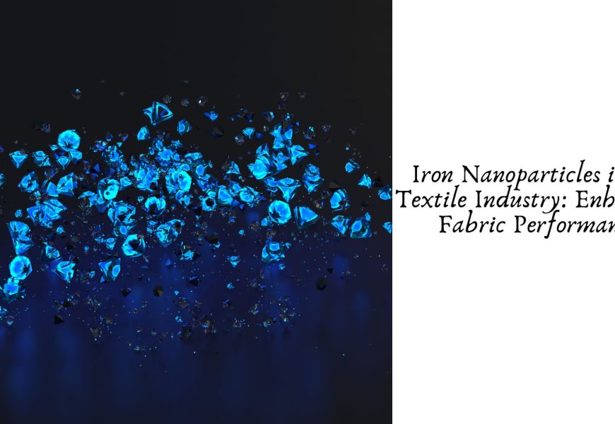 Iron Nanoparticles in the Textile Industry: Enhancing Fabric Performance