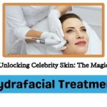 Unlocking-Celebrity-Skin-The-Magic-of-Hydrafacial-Treatment