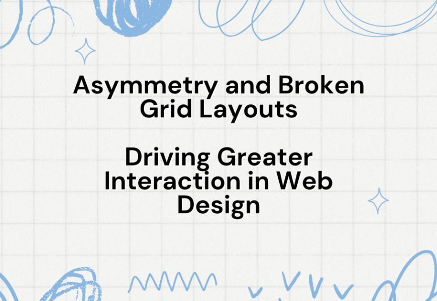 Asymmetry and Broken Grid Layouts Driving Greater Interaction in Web Design