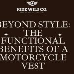 Beyond Style: The Functional Benefits of a Motorcycle Vest