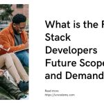 What is the Full-Stack Developers Future Scope and Demand