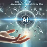 The Future of Human-AI Collaboration in SEO